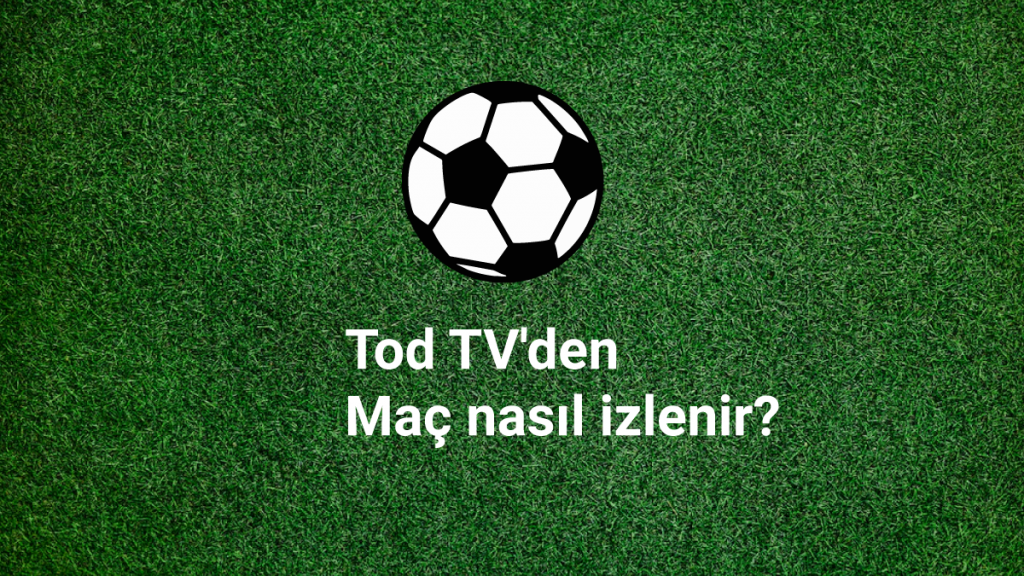 Tod TV'den Maç nasıl izlenir?