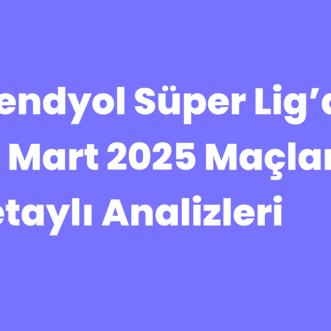 Trendyol Süper Lig’de 28 Mart 2025 Maçları