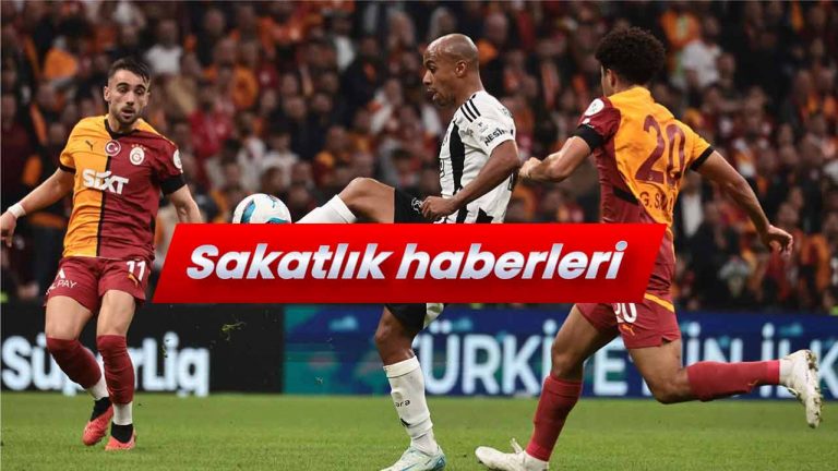 Sakatlık haberleri: Galatasaray ve Beşiktaş’ta hangi oyuncular risk altında?