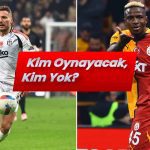 Beşiktaş – Galatasaray’da izlenmesi gereken oyuncular: Kim fark yaratabilir?