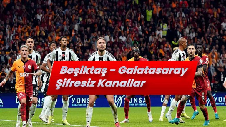 Galatasaray vs Beşiktaş Maçı Nasıl İzlenir? TV Kanalları ve Yayın Platformları