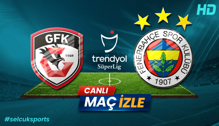 Gaziantep FK – Fenerbahçe Maçı Canlı İzle: Süper Lig’de Nefes Kesen Mücadele