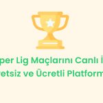 Süper Lig Maçlarını Canlı İzle: Ücretsiz ve Ücretli Platformlar