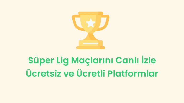Süper Lig Maçlarını Canlı İzle: Ücretsiz ve Ücretli Platformlar