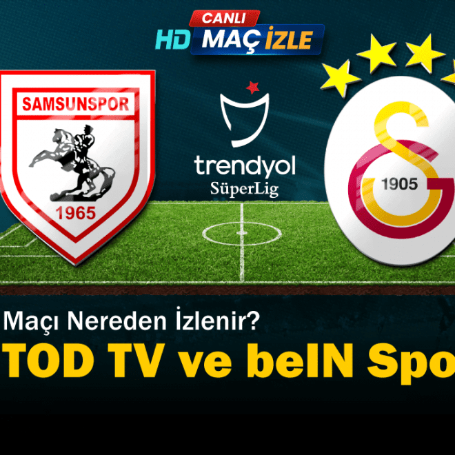 Samsunspor - Galatasaray Maçı Nereden İzlenir? TOD TV ve beIN Sports Yayın Bilgileri