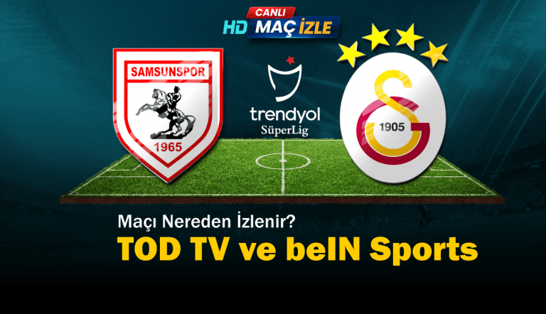 Samsunspor – Galatasaray Maçı Nereden İzlenir? TOD TV ve beIN Sports Yayın Bilgileri