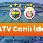 ATV Canlı İzle: Fenerbahçe – Galatasaray Ziraat Türkiye Kupası Maçı Şifresiz ATV’de!