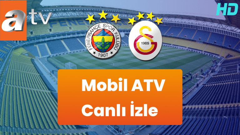 Mobil ATV Canlı İzle: Fenerbahçe – Galatasaray Maçını Telefondan veya Tabletten Nasıl İzlersiniz?