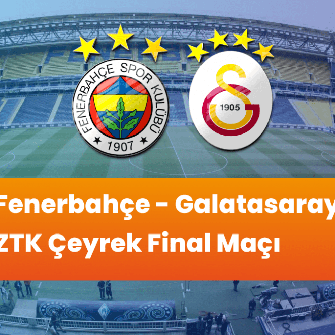 Fenerbahçe - Galatasaray ZTK Çeyrek Final Maçı