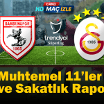 Samsunspor – Galatasaray Maçı Öncesi Son Durum: Muhtemel 11’ler ve Sakatlık Raporu