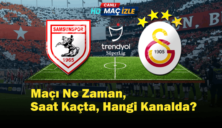 Samsunspor – Galatasaray Maçı Ne Zaman, Saat Kaçta, Hangi Kanalda? Canlı Yayın Detayları