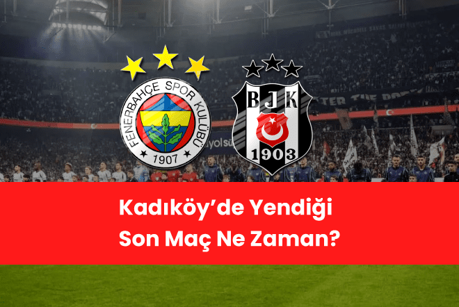 Kadıköy’de Yendiği Son Maç Ne Zaman?