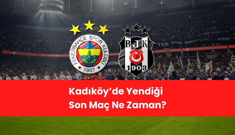 Kadıköy’de Yendiği Son Maç Ne Zaman?