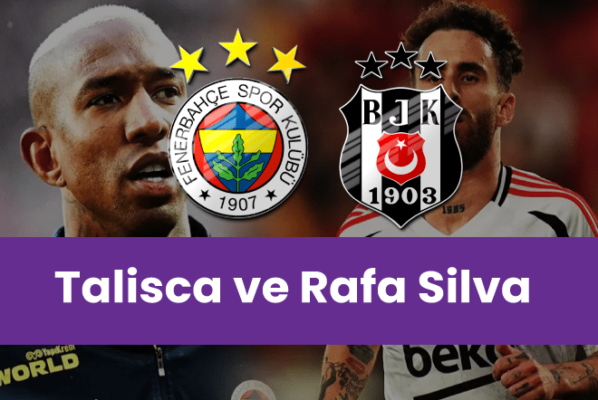Talisca ve Rafa Silva Derbide Parlayacak mı? Fenerbahçe-Beşiktaş Yıldızlar Savaşı