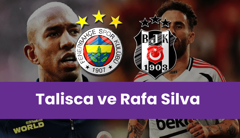 Talisca ve Rafa Silva Derbide Parlayacak mı? Fenerbahçe-Beşiktaş Yıldızlar Savaşı