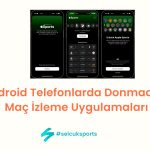 Android Telefonlarda Donmadan Maç İzleme Uygulamaları
