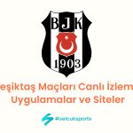 Beşiktaş Maçları Canlı İzleme: Uygulamalar ve Siteler