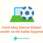 Canlı Maç İzleme Siteleri: Güvenilir ve HD Kalite Seçenekler