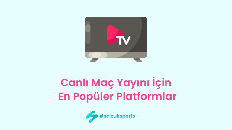Canlı Maç Yayını İçin En Popüler Platformlar