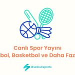 Canlı Spor Yayını: Futbol, Basketbol ve Daha Fazlası
