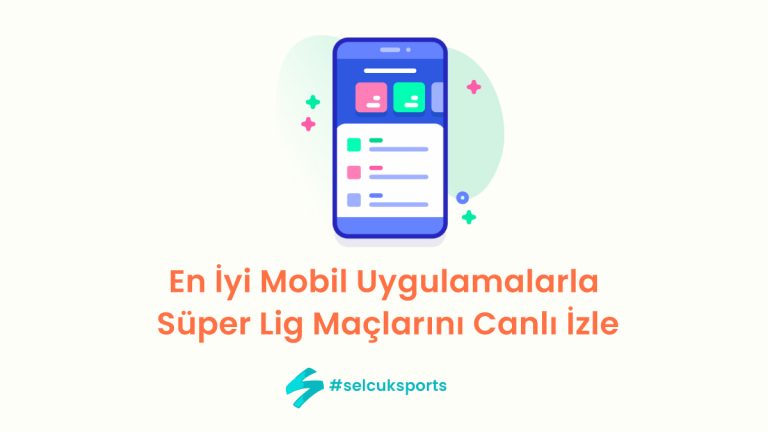 En İyi Mobil Uygulamalarla Süper Lig Maçlarını Canlı İzle
