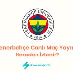 Fenerbahçe Canlı Maç Yayını: Nereden İzlenir?