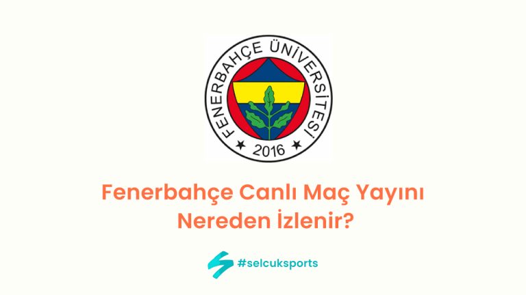 Fenerbahçe Canlı Maç Yayını: Nereden İzlenir?