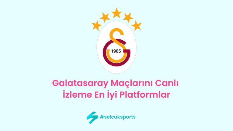 Galatasaray Maçlarını Canlı İzleme: En İyi Platformlar