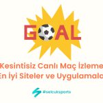 Kesintisiz Canlı Maç İzleme: En İyi Siteler ve Uygulamalar