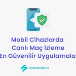 Mobil Cihazlarda Canlı Maç İzleme: En Güvenilir Uygulamalar