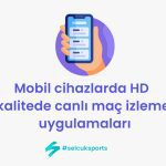 Mobil Uygulama ile Kesintisiz ve HD Kalitede Maç İzleme