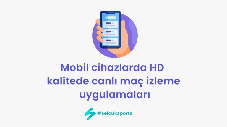 Mobil Uygulama ile Kesintisiz ve HD Kalitede Maç İzleme