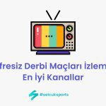 Şifresiz Derbi Maçları İzleme: En İyi Kanallar