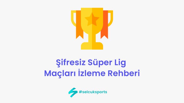 Şifresiz Süper Lig Maçları İzleme Rehberi