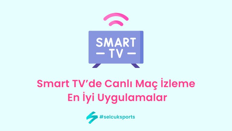 Smart TV’de Canlı Maç İzleme: En İyi Uygulamalar