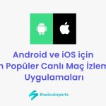 Android ve iOS için En Popüler Canlı Maç İzleme Uygulamaları