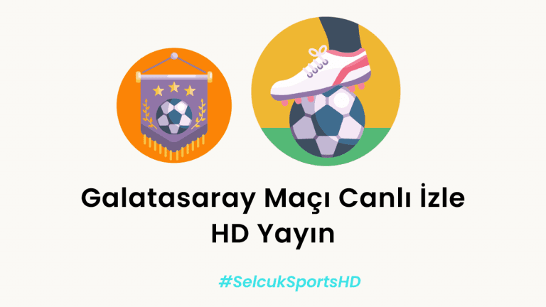 Galatasaray Maçı Canlı İzle – HD Yayın