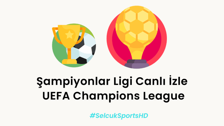 Åžampiyonlar Ligi Canlı İzle – UEFA Champions League