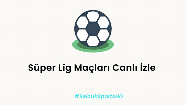 Süper Lig Maçları Canlı İzle – Tüm Takımlar