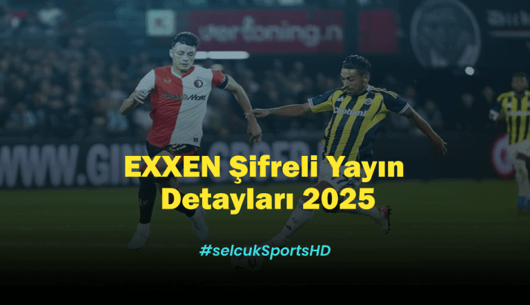 Fenerbahçe Feyenoord Rövanş Maçı Canlı İzle: EXXEN Şifreli Yayın Detayları 2025