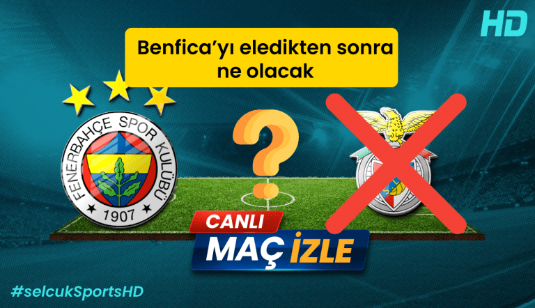 Fenerbahçe Benfica’yı elerse ne olacak ? Kiminle eÅŸleÅŸecek ?
