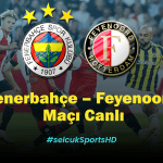 Fenerbahçe Feyenoord Maçı Ne Zaman? 12 Ağustos Rövanş Maçı Şifresiz Donmadan İzle