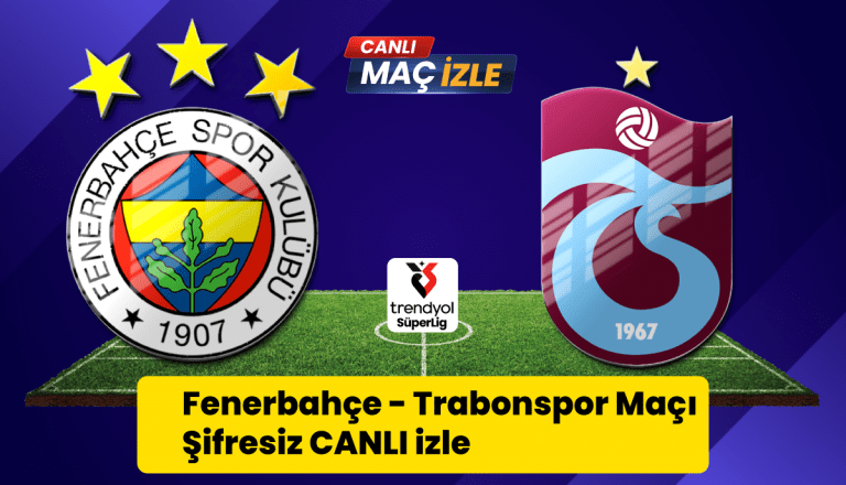 Fenerbahçe – Trabzonspor Canlı Maç İzle: Heyecan Dolu Derbi Mücadelesi BaÅŸlıyor!