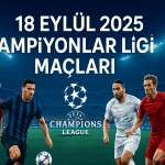 18 Eylül 2025 Şampiyonlar Ligi Maçları: Takım, Saat, Analiz ve Öne Çıkanlar