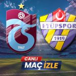 Trabzonspor – Eyüpspor Maçı İzle Şifresiz CANLI: Süper Lig Heyecanı Başlıyor!