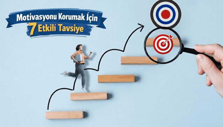 Motivasyonu Korumak İçin 7 Etkili Tavsiye