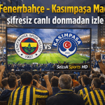Fenerbahçe – Kasımpaşa Maçı Şifresiz Canlı Donmadan İzle, Maç Yayını