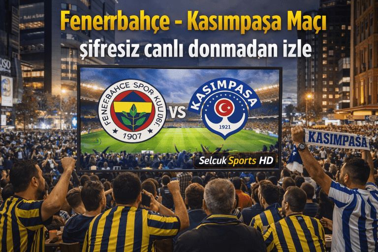 Fenerbahçe – Kasımpaşa Maçı Şifresiz Canlı Donmadan İzle, Maç Yayını